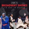 7 Broadway Shows