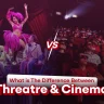 What is The Difference Between Theatre And Cinema